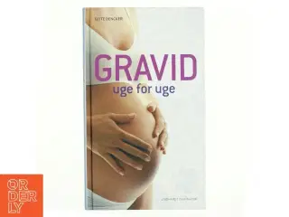 Gravid - uge for uge af Gitte Dencker (Bog)