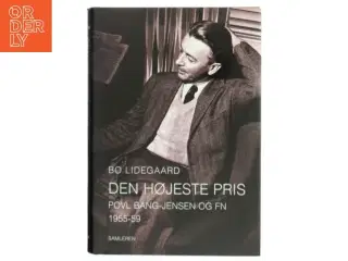 Den højeste pris : Povl Bang-Jensen og FN 1955-59 af Bo Lidegaard (Bog)