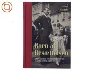 Barn af besættelsen : kendte danskere fra Dronning Margrethe til Uffe Ellemann-Jensen fortæller (Bog)