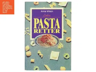 Lækre pastaretter af Anne Wilson (Bog)