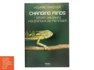 Changing minds : sådan påvirkes holdninger og meninger (Tekst på dansk) af Howard Gardner (Bog)