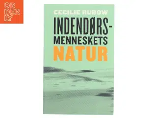 Indendørsmenneskets natur af Cecilie Rubow (Bog)