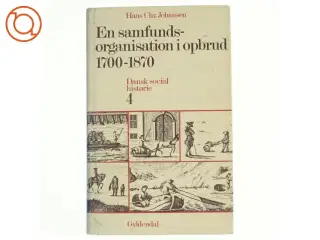 En Samfundsorganisation i opbrud 1700-1870 af Hans Chr. Johansen (Bog) fra Gyldendal