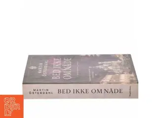 Bed ikke om nåde : spændingsroman af Martin &#214;sterdahl (f. 1973) (Bog)