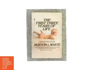 The first three years of life af Burton L. White (bog)