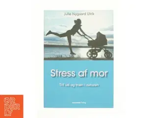 Stress af mor af Julie Nygaard Ulrik (Bog)