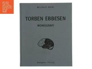 Torben Ebbesen: Monografi af Michael Hübl (Bog)