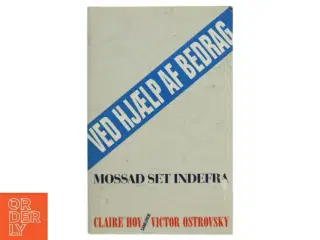 Ved hjælp af bedrag - Mossad set indefra af Claire Hoy og Victor Ostrovsky (Bog)