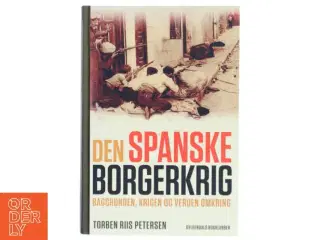 Den spanske borgerkrig : baggrunden, krigen og verden omkring af Torben Riis Petersen (f. 1951) (Bog)