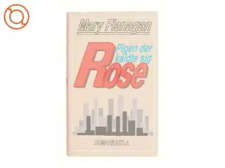 Pigen der kaldte sig rose af Mary Flanagan