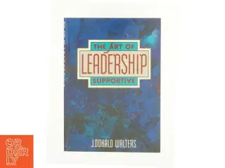 The Art of Supportive Leadership by J. Donald Walters af J. Donald Walters (Bog)