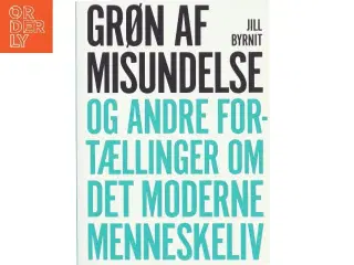 Grøn af misundelse og andre fortællinger om det moderne menneskeliv af Jill Byrnit (Bog)