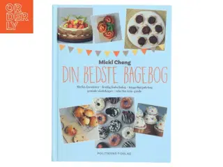 Din bedste bagebog : Mickis favoritter, festlig fødselsdag, hyggeligt julebag, geniale skolekager, trin-for-trin-guide af Micki Cheng (Bog)