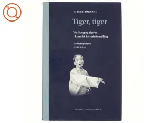 Tiger, tiger : Wu Song og tigeren i kinesisk historiefortælling af Vibeke Børdahl (Bog)