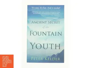 The Ancient Secret of the Fountain of Youth af Peter Kelder (Bog)