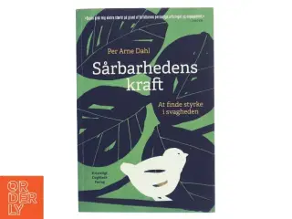 Sårbarhedens kraft : at finde styrke i svagheden af Per Arne Dahl (Bog)