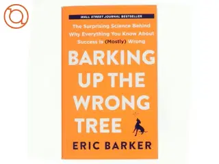 Barking Up the Wrong Tree af Eric Barker (Bog)