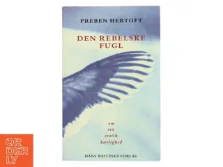 Den rebelske fugl : om sex, erotik, kærlighed af Preben Hertoft (Bog)