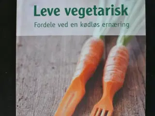 leve vegetarisk - fordele ved en kødløs ernæring, 