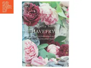 Havefryd : fra forårsdrømme til sensommerhøst af Isabella Smith (Bog)
