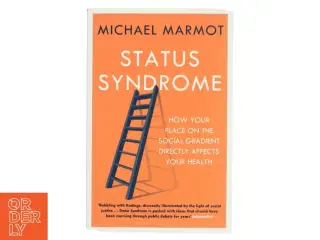 Status syndrome - how your place on the social gradient directly affects yo af Michael Marmot (Bog)