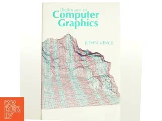 Dictionary of computer graphics af John Vince (Bog)