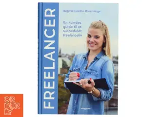 Freelancer : en kvindes guide til et succesfuldt freelanceliv af Regitse Cecillie Rosenvinge (Bog)
