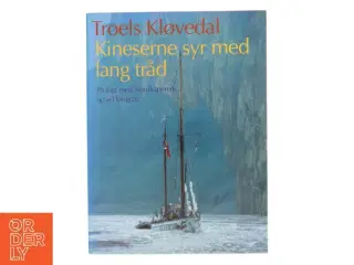 Kineserne syr med lang tråd : på togt med Nordkaperen op ad Yangtze af Troels Kløvedal (Bog)