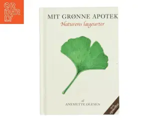 Mit grønne apotek : naturens lægeurter af Anemette Olesen (f. 1952) (Bog)