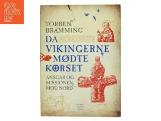 Da vikingerne mødte korset : Ansgar og missionen mod nord af Torben Bramming (Bog)