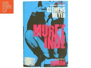 Muret inde : roman af Clemens Meyer (f. 1977) (Bog)