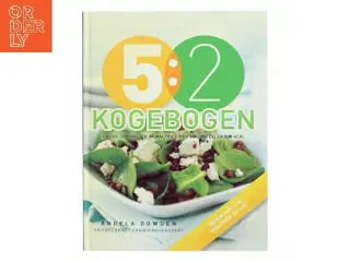 5:2 kogebogen : lækre opskrifter på måltider med 100, 200 eller 300 kalorier af Angela Dowden (Bog)