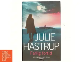 Farlig fortid : krimi af Julie Hastrup (Bog)