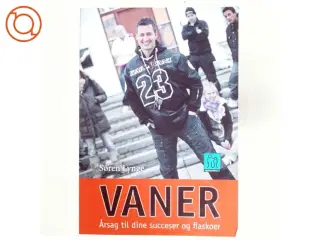 Vaner - årsag til dine succeser og fiaskoer af Søren Lynge (Bog)