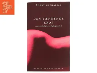Den tænkende krop : Essays om biologi, psykologi og sundhed af Bobby Zachariae (Bog)