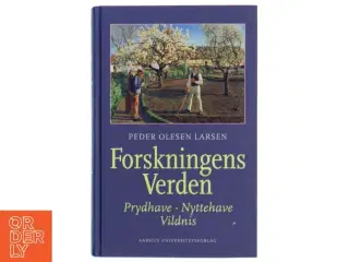 Forskningens verden : prydhave, nyttehave, vildnis af Peder Olesen Larsen (Bog)