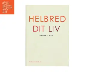 Helbred dit liv af Louise L. Hay (Bog)