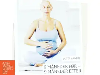 9 måneder før - 9 måneder efter : sådan holder du dig i form før og efter fødslen af Lotte Rye Arndal (Bog)