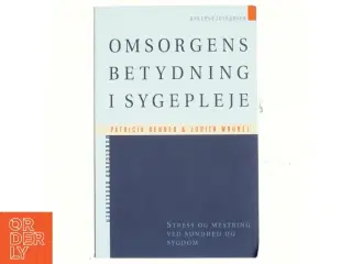 Omsorgens betydning i sygepleje : stress og mestring ved sundhed og sygdom (Bog)