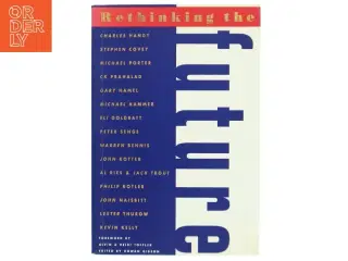 Rethinking the future : rethinking business principles, competition, control & complexity, leadership, markets and the world (Bog)