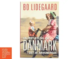 En fortælling om Danmark i det 20. århundrede af Bo Lidegaard (Bog)