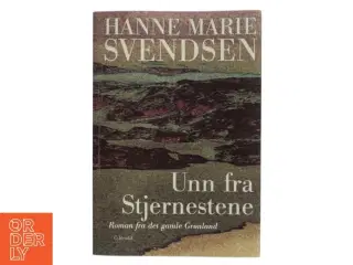 Unn fra Stjernestene : en roman fra det gamle Grønland af Hanne Marie Svendsen (f. 1933) (Bog)