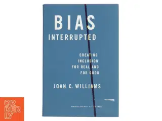 Bias interrupted : creating inclusion for real and for good af Joan C. Williams (f. 1952) (Bog)