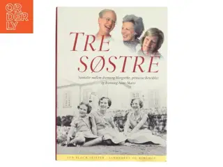 Tre søstre : samtaler mellem dronning Margrethe, prinsesse Benedikte og dronning Anne-Marie af Jon Bloch Skipper (Bog)