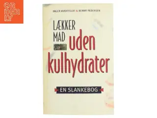 Lækker mad uden kulhydrater af Inger Hvidtfeldt (Bog)
