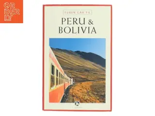 Rejseguide til Peru og Bolivia fra Politikens Forlag af <Bogens forfattere< (Bog)