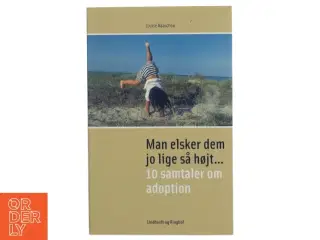 Man elsker dem jo lige så højt : 10 samtaler om adoption af Louise Raaschou (Bog)