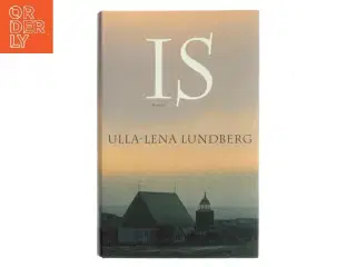 Is : roman af Ulla-Lena Lundberg (Bog)