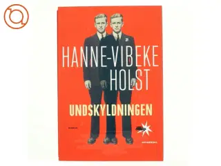 Undskyldningen : roman af Hanne-Vibeke Holst (Bog)
