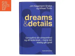 Dreams & details : genopfind din virksomhed og dit lederskab - mens det stadig går godt af Mikael Trolle (Bog)